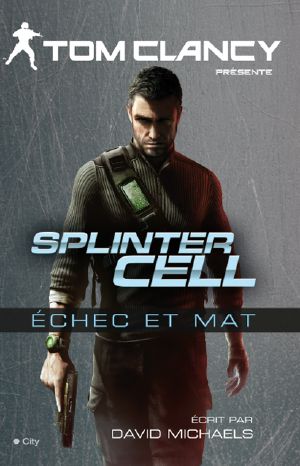 [Tom Clancy's Splinter Cell 03] • Splinter Cell Échec Et Math